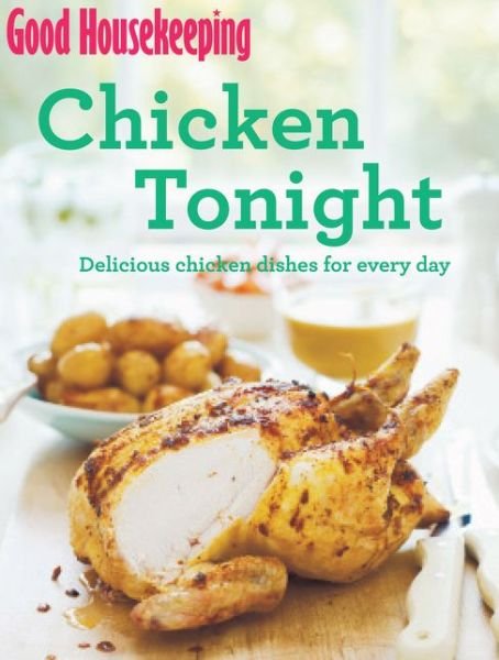 Cover for Good Housekeeping Institute · Good Housekeeping Chicken Tonight!: Delicious chicken dishes for every day - Good Housekeeping (Paperback Bog) (2014)