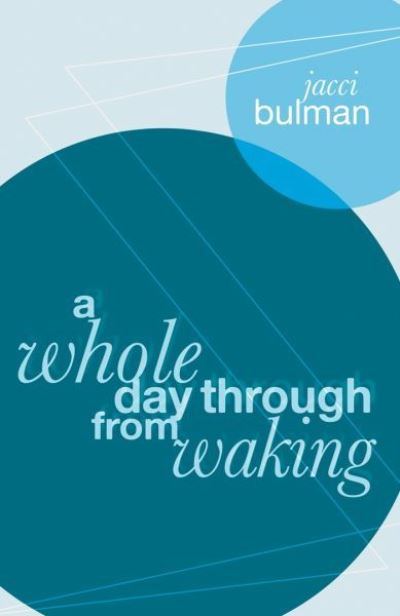 Cover for Jacci Bulman · Whole Day Through from Waking, A (Paperback Book) (2016)