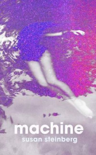 Cover for Susan Steinberg · Machine (Hardcover Book) (2020)
