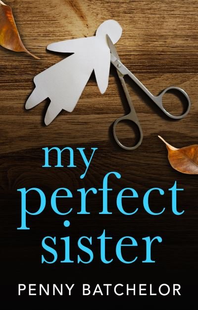 My Perfect Sister - Penny Batchelor - Bøger - RedDoor Press - 9781913062279 - 18. juni 2020