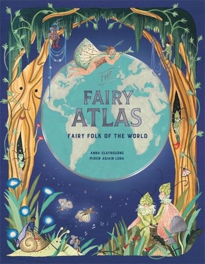 Cover for Anna Claybourne · The Fairy Atlas: Fairy Folk of the World (Innbunden bok) (2022)