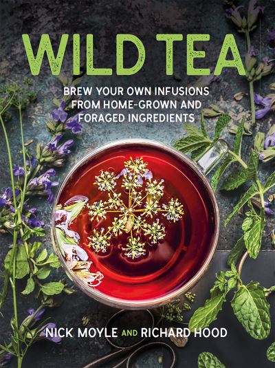 Wild Tea: Brew your own teas and infusions from home-grown and foraged ingredients - Nick Moyle - Livros - Headline Publishing Group - 9781914317279 - 17 de fevereiro de 2022