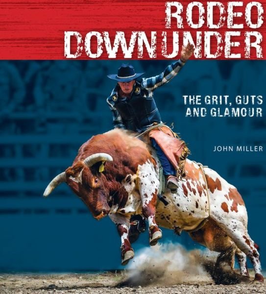 Cover for John Miller · Rodeo Downunder: The grit, guts and glamour (Gebundenes Buch) (2025)