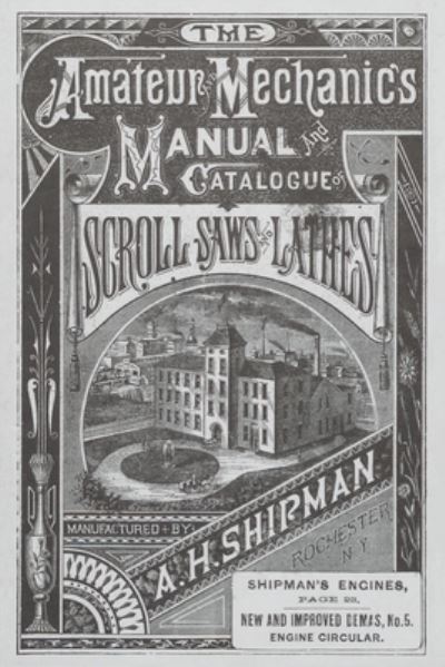 A. H. Shipman Bracket Saw Company: 1881 Catalog - The Early American Industry Association - Books - Astragal Press - 9781931626279 - June 5, 2002