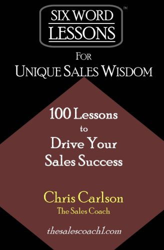 Cover for Chris Carlson · Six Word Lessons for Unique Sales Wisdom: 100 Lessons to Drive Your Sales Success (Paperback Book) (2010)