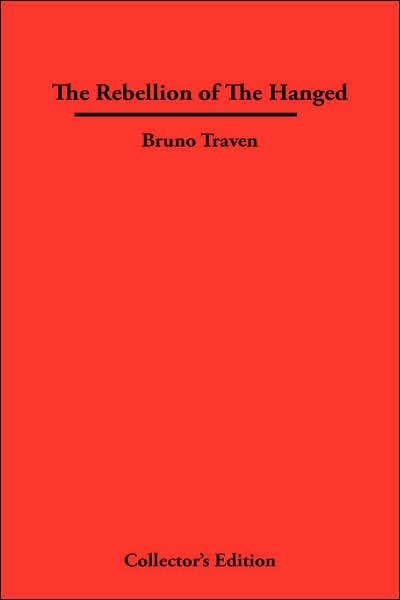 The Rebellion of The Hanged - Bruno Traven - Books - Frederick Ellis - 9781934568279 - June 15, 2007