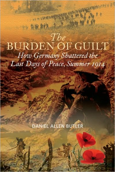 Cover for Daniel Allen Butler · Burden of Guilt: How Germany Shattered the Last Days of Peace, Summer 1914 (Hardcover Book) (2010)