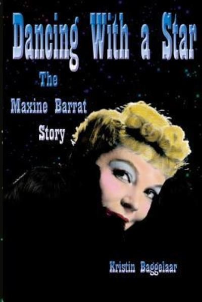 Dancing With a Star: The Maxine Barrat Story - Kristin Baggelaar - Boeken - Midnight Marquee Press, Inc. - 9781936168279 - 17 december 2012