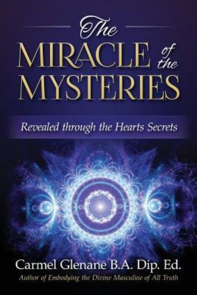 Cover for Carmel Glenane · The Miracle of the Mysteries : Revealed Through the Hearts Secrets (Paperback Book) (2016)