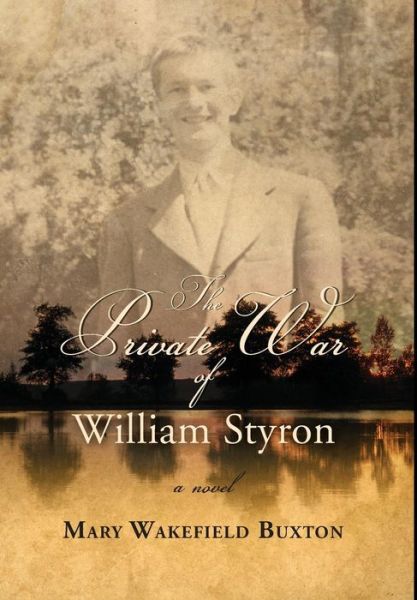 Cover for Mary Wakefield Buxton · The Private War of William Styron (Hardcover bog) (2014)