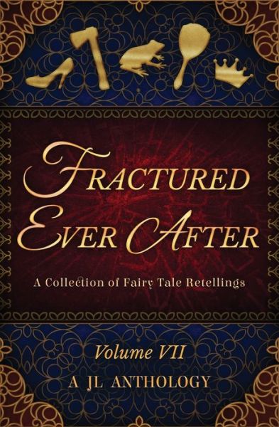 Cover for Heather Hayden · Fractured Ever After: A Collection of Fairy Tale Retellings - Jl Anthology (Paperback Book) (2019)