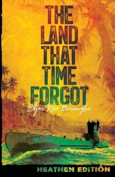 Cover for Edgar Rice Burroughs · The Land That Time Forgot (Paperback Bog) [Heathen edition] (2022)