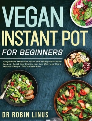 Cover for Dr Robin Linus · Vegan Instant Pot for Beginners (Hardcover Book) (2020)