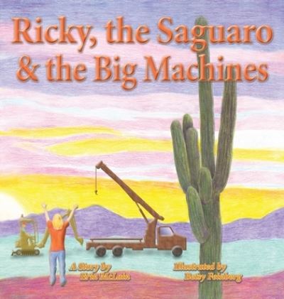 Ricky the Saguaro & the Big Machines - Erin McLain - Książki - Book Services US - 9781956661279 - 15 grudnia 2022