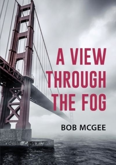 Cover for Bob McGee · View Through the Fog (Book) (2023)