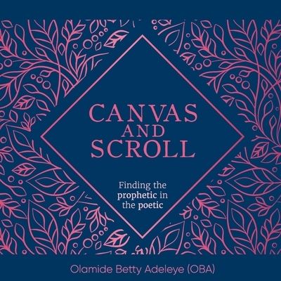 Canvas and Scroll - Olamide Betty Adeleye - Książki - Independent Publisher - 9781959095279 - 18 marca 2023