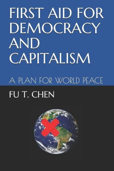 First Aid for Democracy and Capitalism - Fu T Chen - Boeken - Independently Published - 9781973152279 - 2 december 2017