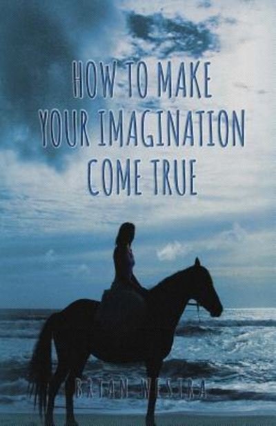 Cover for Bryan Westra · How To Make Your Imagination Come True (Paperback Book) (2017)