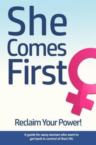 She Comes First - Reclaim Your Power! - A Guide for Sassy Women Who Want to Get Back in Control of Their Life - Brian Nox - Books - Createspace Independent Publishing Platf - 9781977930279 - November 4, 2017