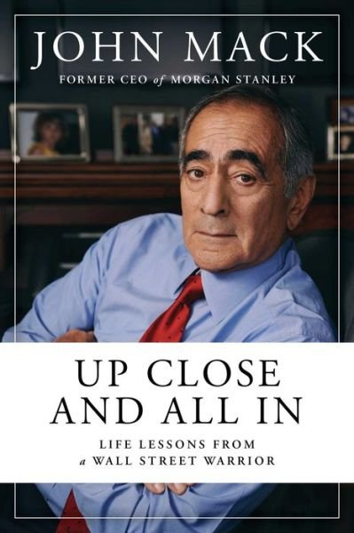 Cover for John Mack · Up Close and All In: Life Lessons from a Wall Street Warrior (Inbunden Bok) (2022)
