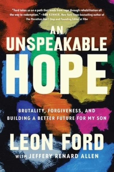 Cover for Leon Ford · An Unspeakable Hope: Brutality, Forgiveness, and Building a Better Future for My Son (Gebundenes Buch) (2023)