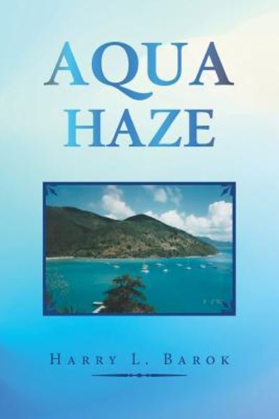 Aqua Haze - Harry L Barok - Książki - Balboa Press - 9781982228279 - 8 lipca 2019