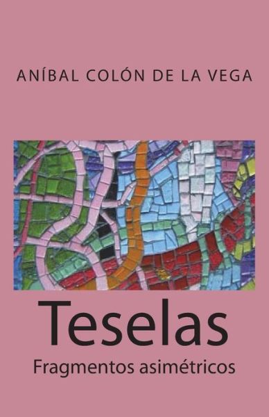 Cover for Anibal Colon De La Vega · Teselas (Paperback Book) (2018)