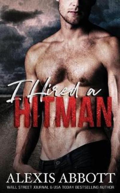 Cover for Alexis Abbott · I Hired a Hitman: A Mafia Bad Boy Romance (Paperback Book) (2018)