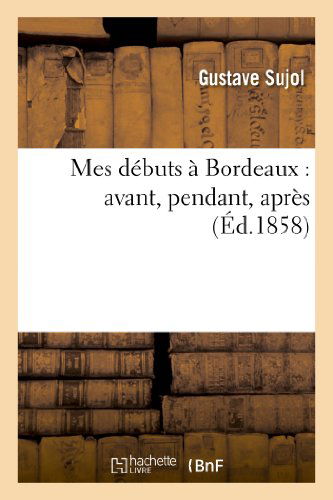 Cover for Sujol-g · Mes Debuts a Bordeaux: Avant, Pendant, Apres (Paperback Book) [French edition] (2013)