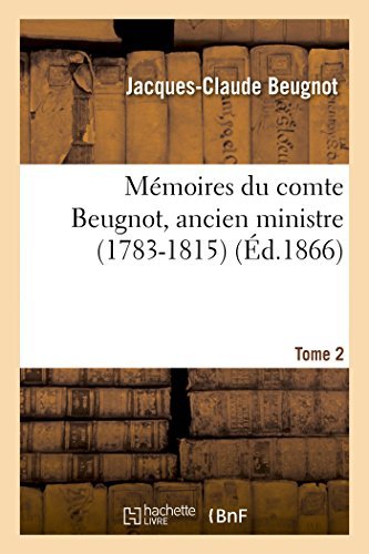 Cover for Beugnot-j-c · Mémoires Du Comte Beugnot, Ancien Ministre (1783-1815). T. 2 (Paperback Book) [French edition] (2014)