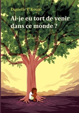 Cover for Danielle F Kouto · Ai-je eu tort de venir dans ce monde ? (Paperback Book) (2022)