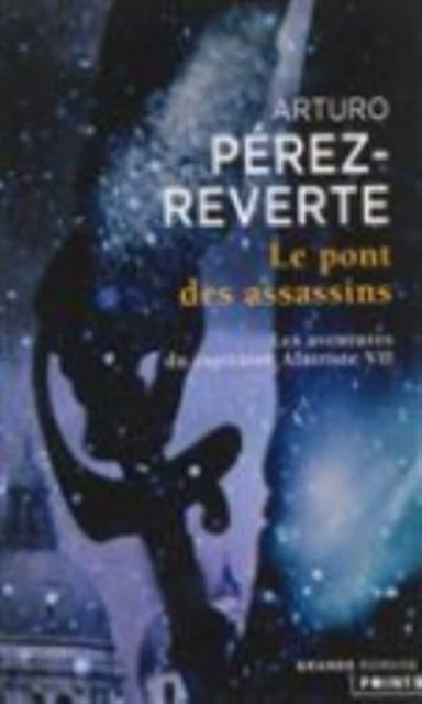Cover for Arturo Perez-Reverte · Les aventures du capitaine Alatriste 7/Le pont des assassins (Pocketbok) (2013)