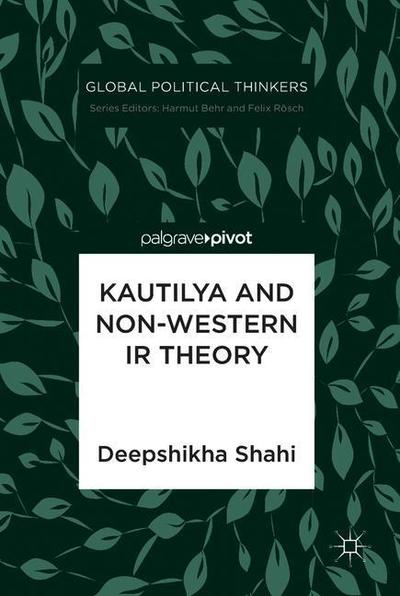 Cover for Deepshikha Shahi · Kautilya and Non-Western IR Theory - Global Political Thinkers (Hardcover Book) [2019 edition] (2018)