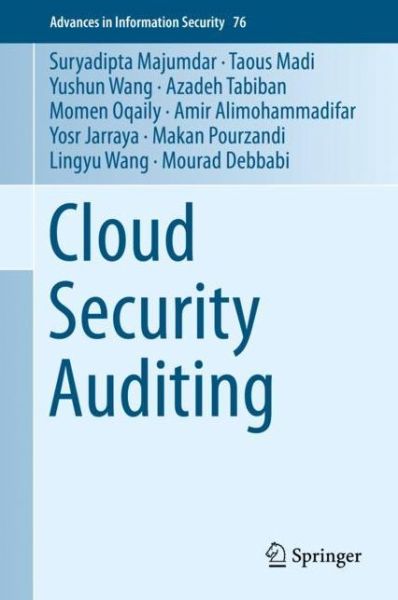 Cover for Suryadipta Majumdar · Cloud Security Auditing - Advances in Information Security (Hardcover Book) [1st ed. 2019 edition] (2019)