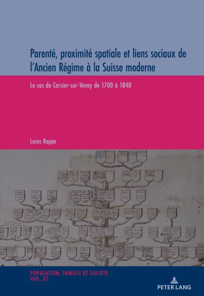 Parente, proximite spatiale et liens sociaux de l'Ancien Regime a la Suisse Moderne : Le cas de Corsier-sur-Vevey de 1700 a 1840 : 37 - Lucas Rappo - Books - Peter Lang Gmbh, Internationaler Verlag  - 9783034345279 - November 24, 2022