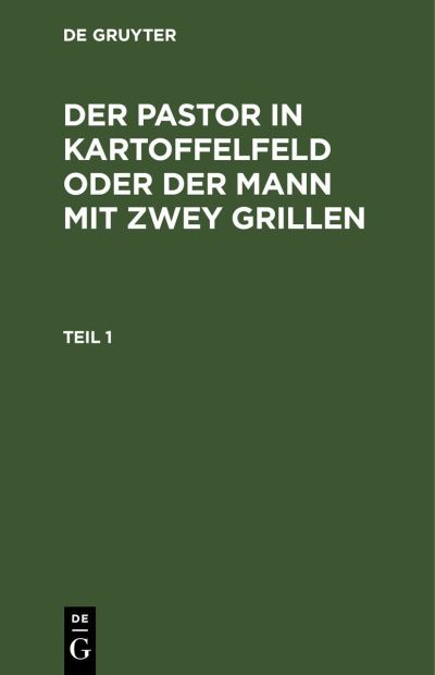 Cover for Degruyter · Pastor in Kartoffelfeld Oder der Mann MIT Zwey Grillen, Teil 1 (Book) (1901)