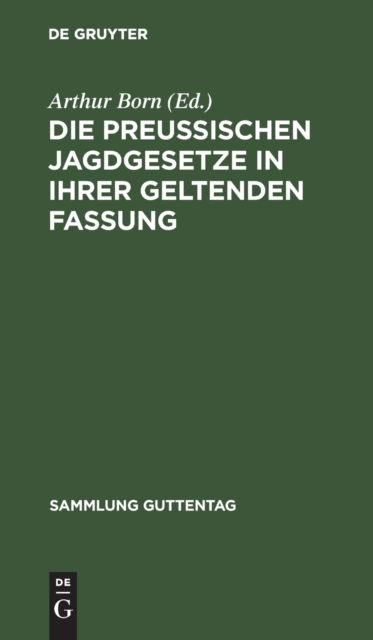 Cover for Arthur Born · Die Preuischen Jagdgesetze in Ihrer Geltenden Fassung (N/A) (1928)
