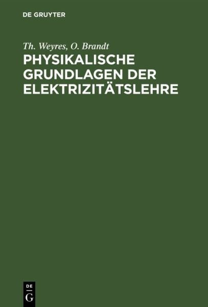 Cover for Th Weyres · Physikalische Grundlagen der Elektrizitätslehre (Book) (1951)