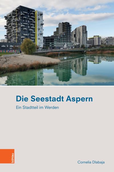 Die Seestadt Aspern - Cornelia Dlabaja - Books -  - 9783205219279 - December 4, 2023