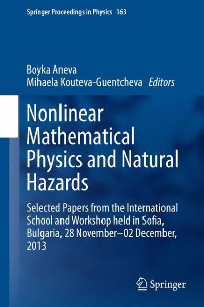 Cover for Boyka Aneva · Nonlinear Mathematical Physics and Natural Hazards: Selected Papers from the International School and Workshop held in Sofia, Bulgaria, 28 November - 02 December, 2013 - Springer Proceedings in Physics (Gebundenes Buch) [2015 edition] (2015)