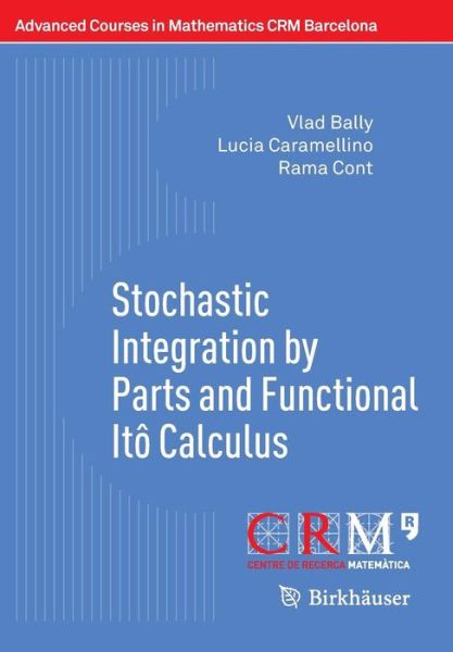 Cover for Vlad Bally · Stochastic Integration by Parts and Functional Ito Calculus - Advanced Courses in Mathematics - CRM Barcelona (Paperback Book) [1st ed. 2016 edition] (2016)