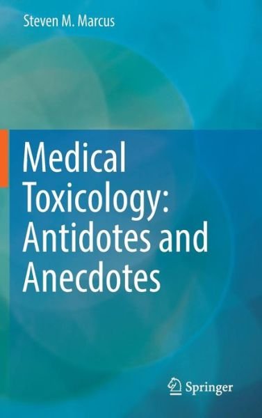 Steven M. Marcus · Medical Toxicology Antidotes and Anecdotes (Bog) [1st ed. 2017 edition] (2017)