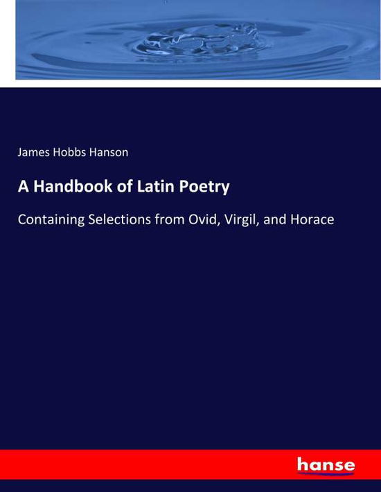 A Handbook of Latin Poetry - Hanson - Livros -  - 9783337778279 - 6 de maio de 2019