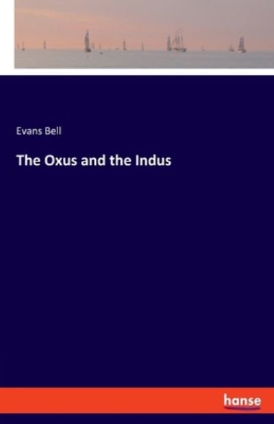 Cover for Evans Bell · The Oxus and the Indus (Paperback Bog) (2020)