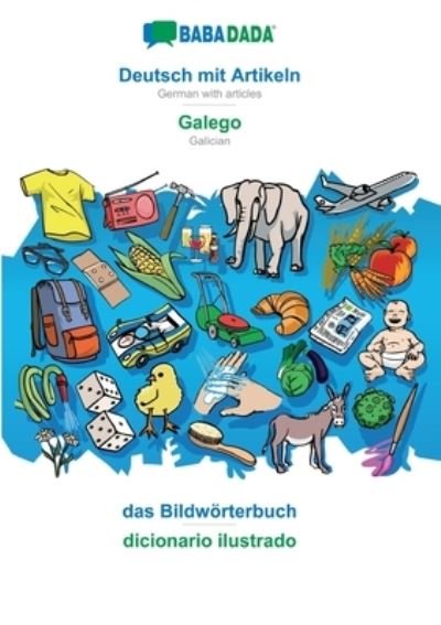 Cover for Babadada GmbH · BABADADA, Deutsch mit Artikeln - Galego, das Bildworterbuch - dicionario ilustrado: German with articles - Galician, visual dictionary (Paperback Book) (2022)
