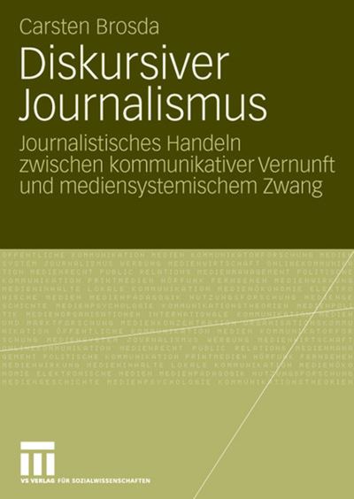 Cover for Carsten Brosda · Diskursiver Journalismus: Journalistisches Handeln Zwischen Kommunikativer Vernunft Und Mediensystemischem Zwang (Paperback Book) [2008 edition] (2007)