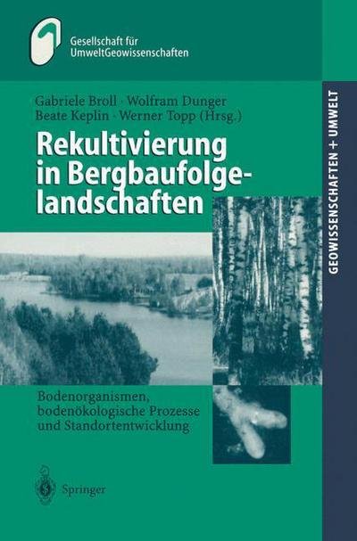 Cover for H Geldmacher · Rekultivierung in Bergbaufolgelandschaften: Bodenorganismen, Bodenoekologische Prozesse Und Standortentwicklung - Geowissenschaften Und Umwelt (Hardcover Book) (2000)