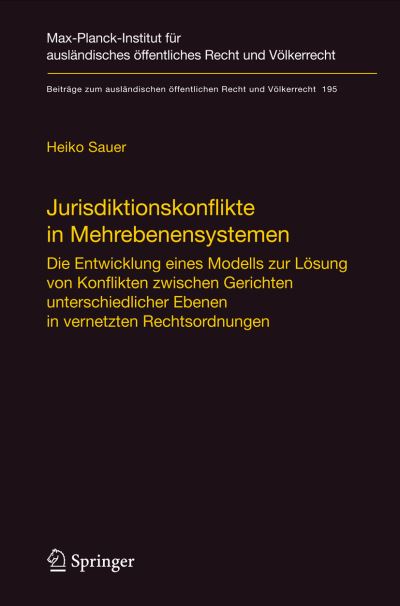 Cover for Heiko Sauer · Jurisdiktionskonflikte in Mehrebenensystemen: Die Entwicklung Eines Modells Zur Loesung Von Konflikten Zwischen Gerichten Unterschiedlicher Ebenen in Vernetzten Rechtsordnungen - Beitrage Zum Auslandischen Offentlichen Recht Und Volkerrecht (Gebundenes Buch) [2008 edition] (2008)