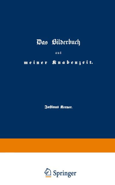 Cover for Justinus Kerner · Das Bilderbuch Aus Meiner Knabenzeit: Erinnerungen Aus Den Jahren 1786 Bis 1804 (Pocketbok) [Softcover Reprint of the Original 1st 1849 edition] (1901)