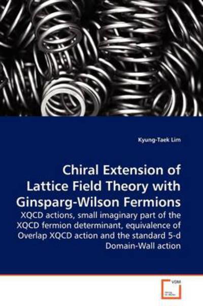 Cover for Kyung-taek Lim · Chiral Extension of Lattice Field Theory with Ginsparg-wilson Fermions: Xqcd Actions, Small Imaginary Part of the Xqcd Fermion Determinant, ... and the Standard 5-d Domain-wall Action (Paperback Bog) (2009)